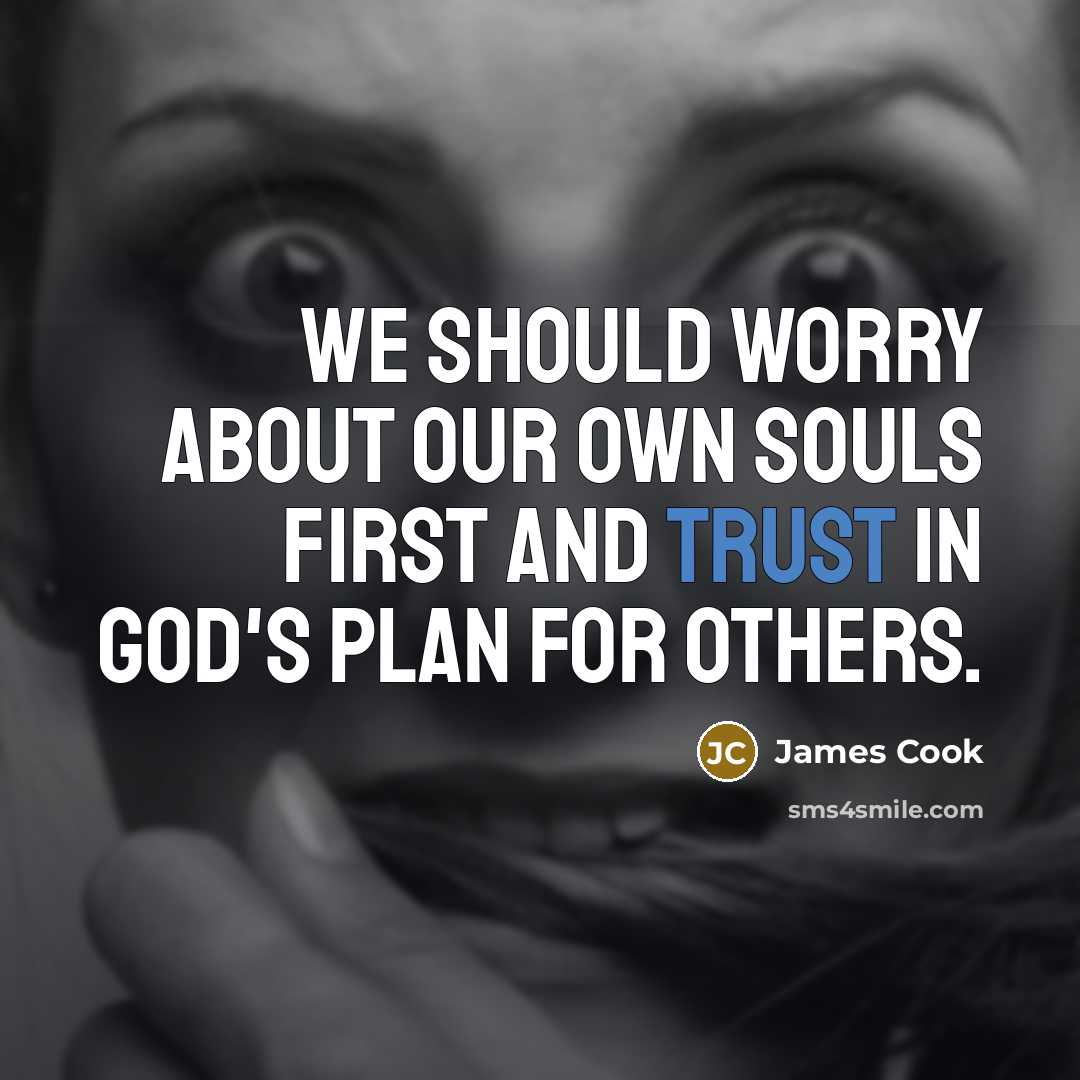 “We should worry about our own souls first and trust…” quote by James Cook