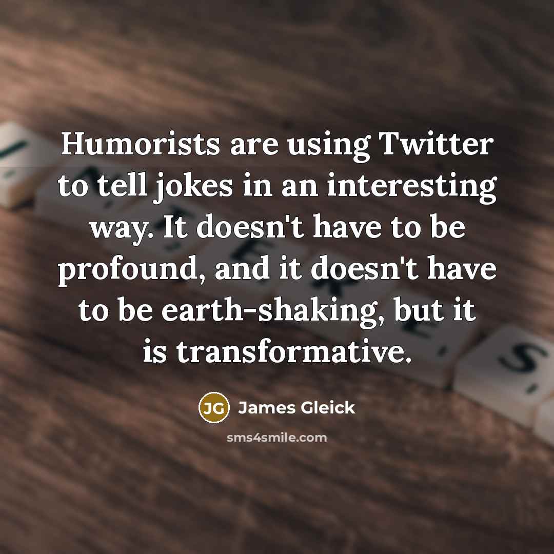 “Humorists are using Twitter to tell jokes in an interesting…” quote by James Gleick