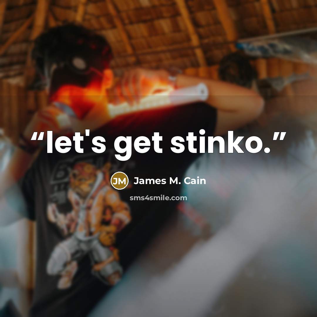 “let's get stinko.” quote by James M. Cain