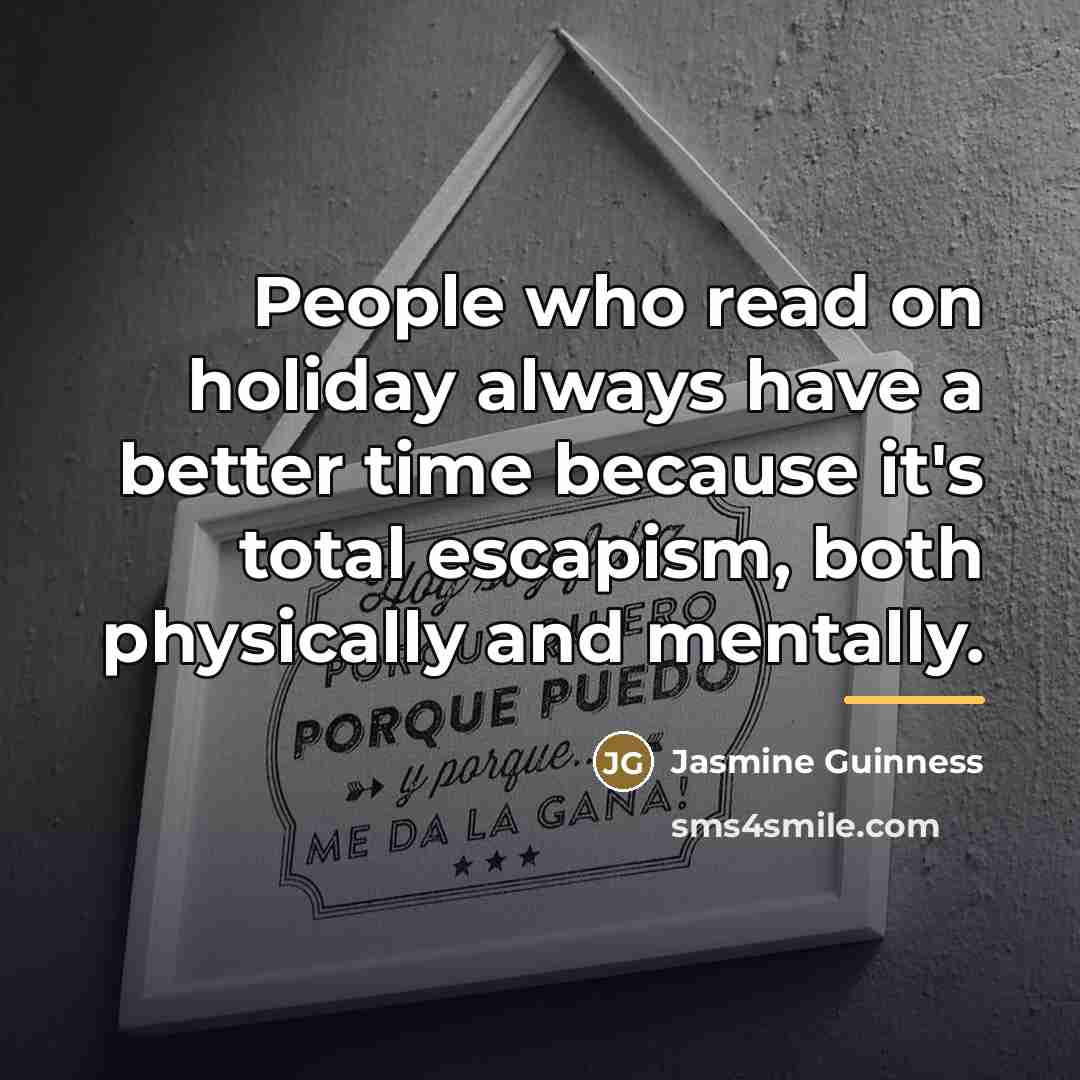 “People who read on holiday always have a better time…” quote by Jasmine Guinness