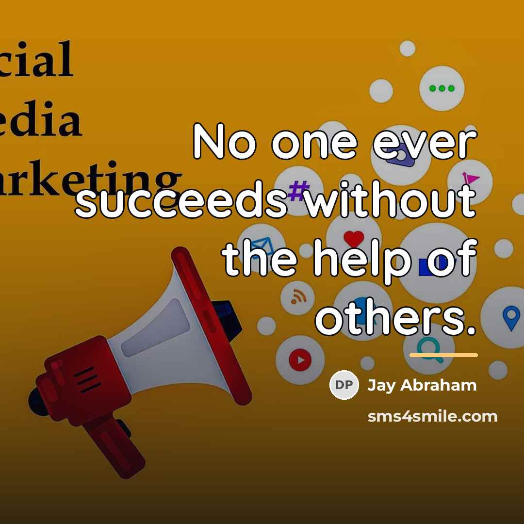 “No one ever succeeds without the help of others.…” quote by Jay Abraham