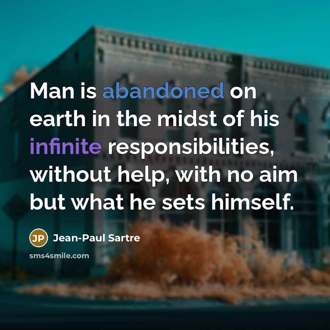 “Man is abandoned on earth in the midst of his…” quote by Jean-Paul Sartre