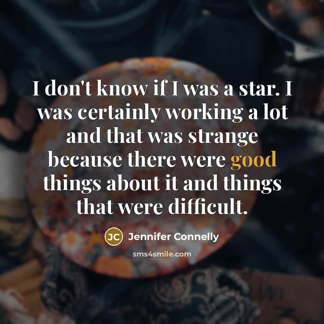 “I don't know if I was a star. I was…” quote by Jennifer Connelly