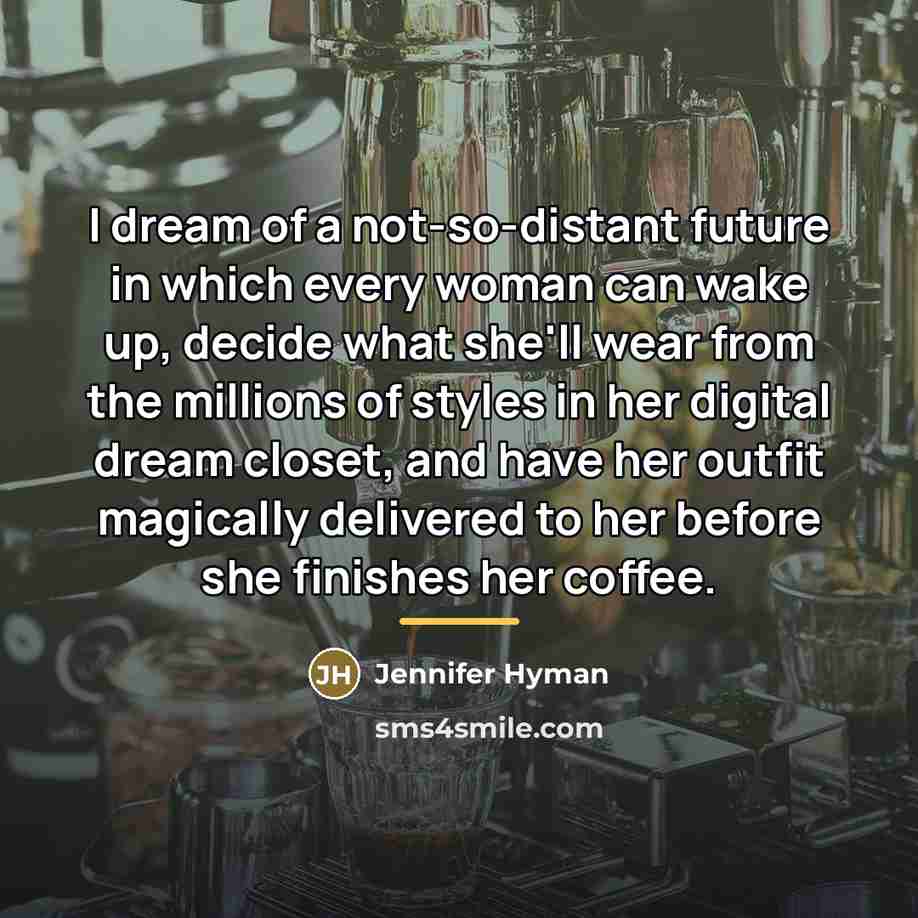 “I dream of a not-so-distant future in which every woman…” quote by Jennifer Hyman