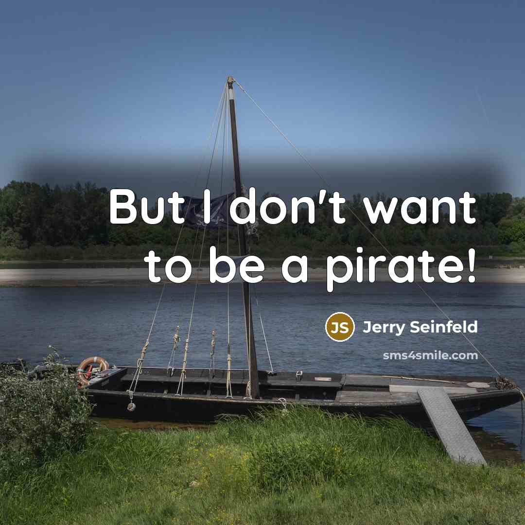 “But I don't want to be a pirate!…” quote by Jerry Seinfeld
