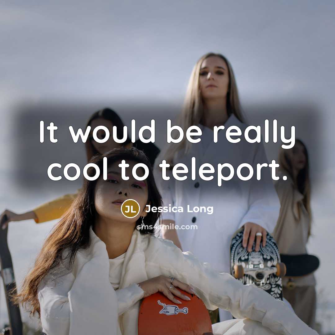 “It would be really cool to teleport.…” quote by Jessica Long