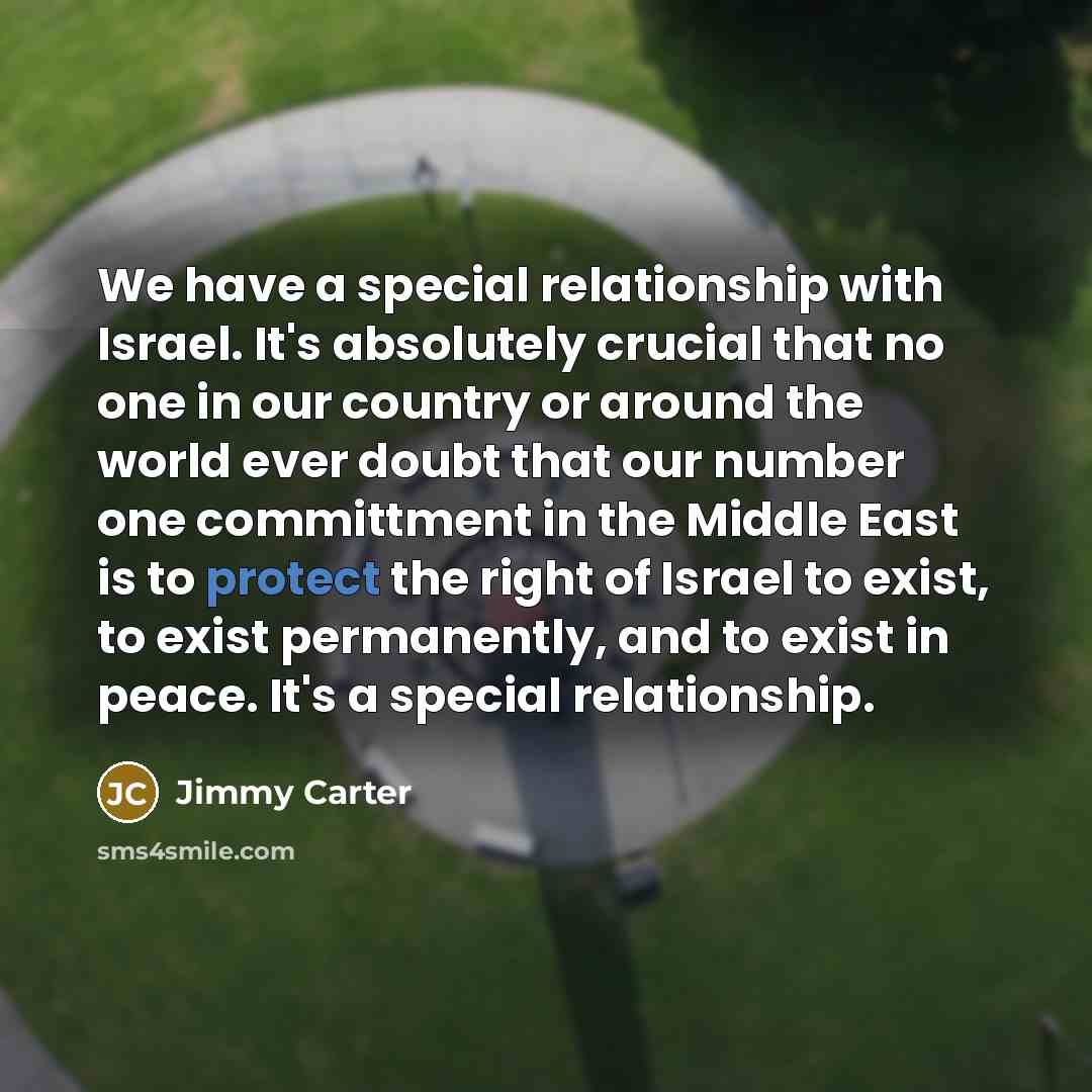 “We have a special relationship with Israel. It's absolutely crucial…” quote by Jimmy Carter