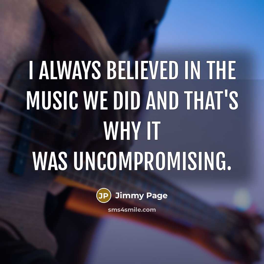 “I always believed in the music we did and that's…” quote by Jimmy Page