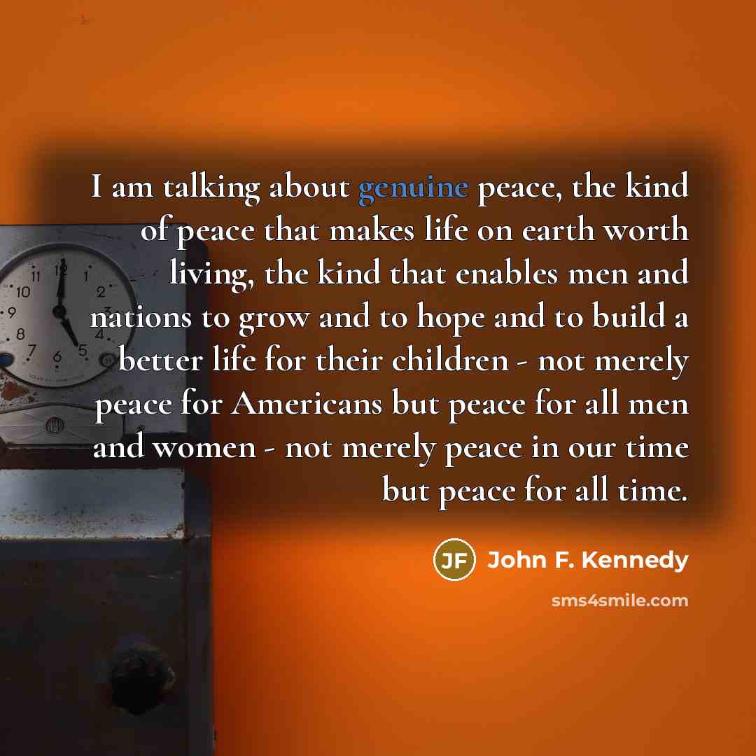 “I am talking about genuine peace, the kind of peace…” quote by John F. Kennedy