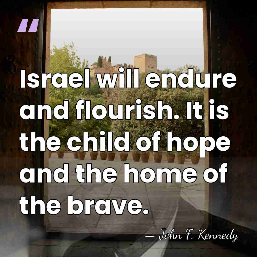 Israel will endure and flourish. It is the child of hope and&hellip; - John F. Kennedy