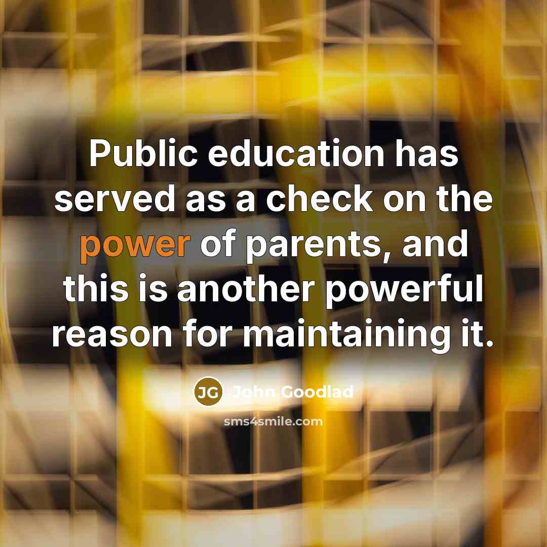 “Public education has served as a check on the power…” quote by John Goodlad