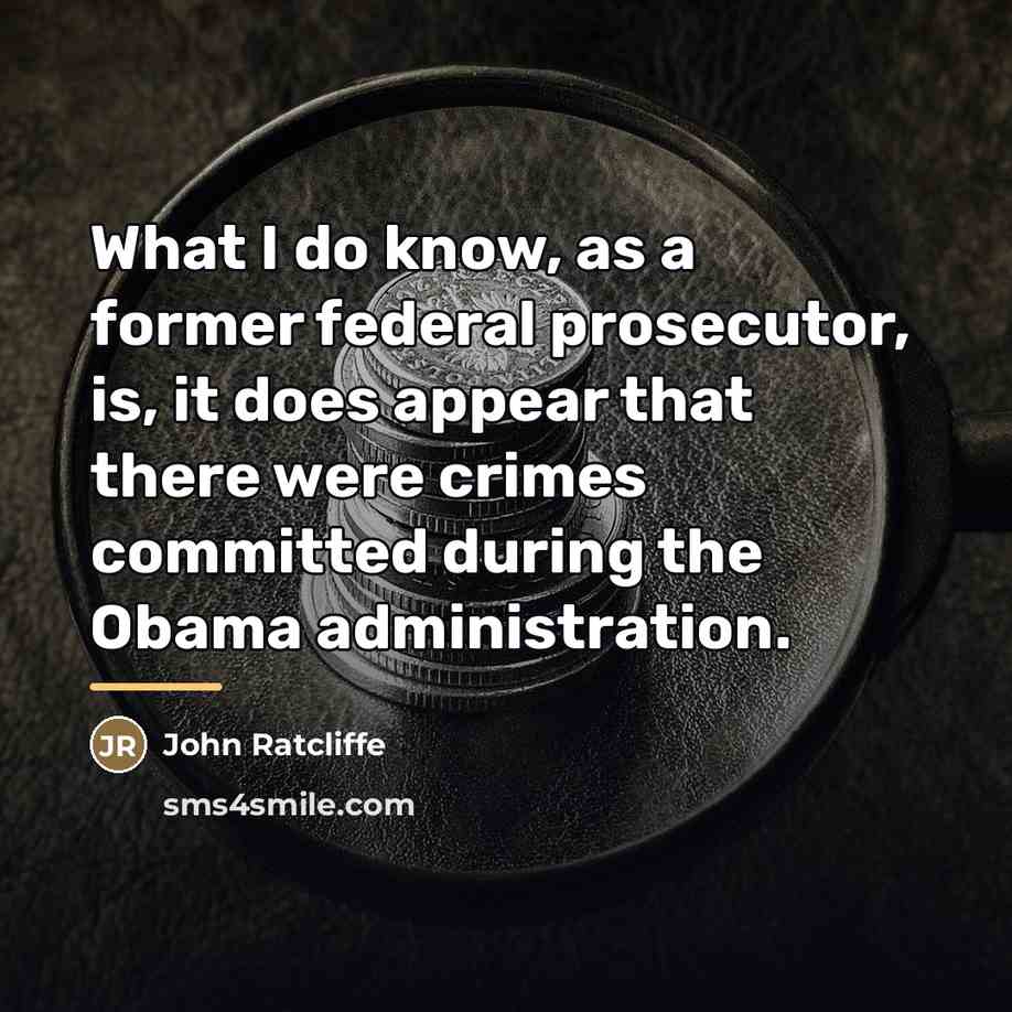 “What I do know, as a former federal prosecutor, is,…” quote by John Ratcliffe