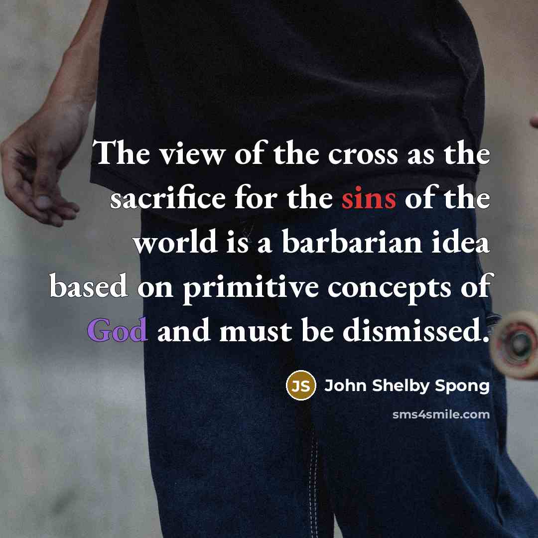 “The view of the cross as the sacrifice for the…” quote by John Shelby Spong