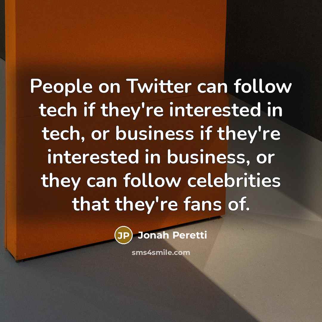“People on Twitter can follow tech if they're interested in…” quote by Jonah Peretti