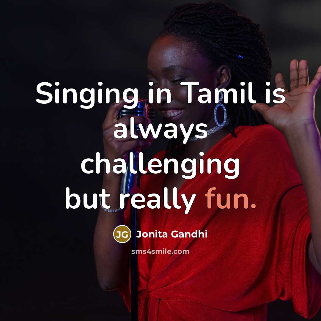“Singing in Tamil is always challenging but really fun.…” quote by Jonita Gandhi