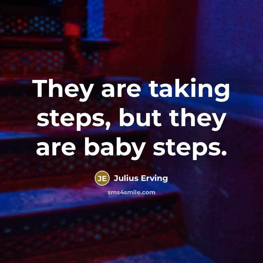 “They are taking steps, but they are baby steps.…” quote by Julius Erving