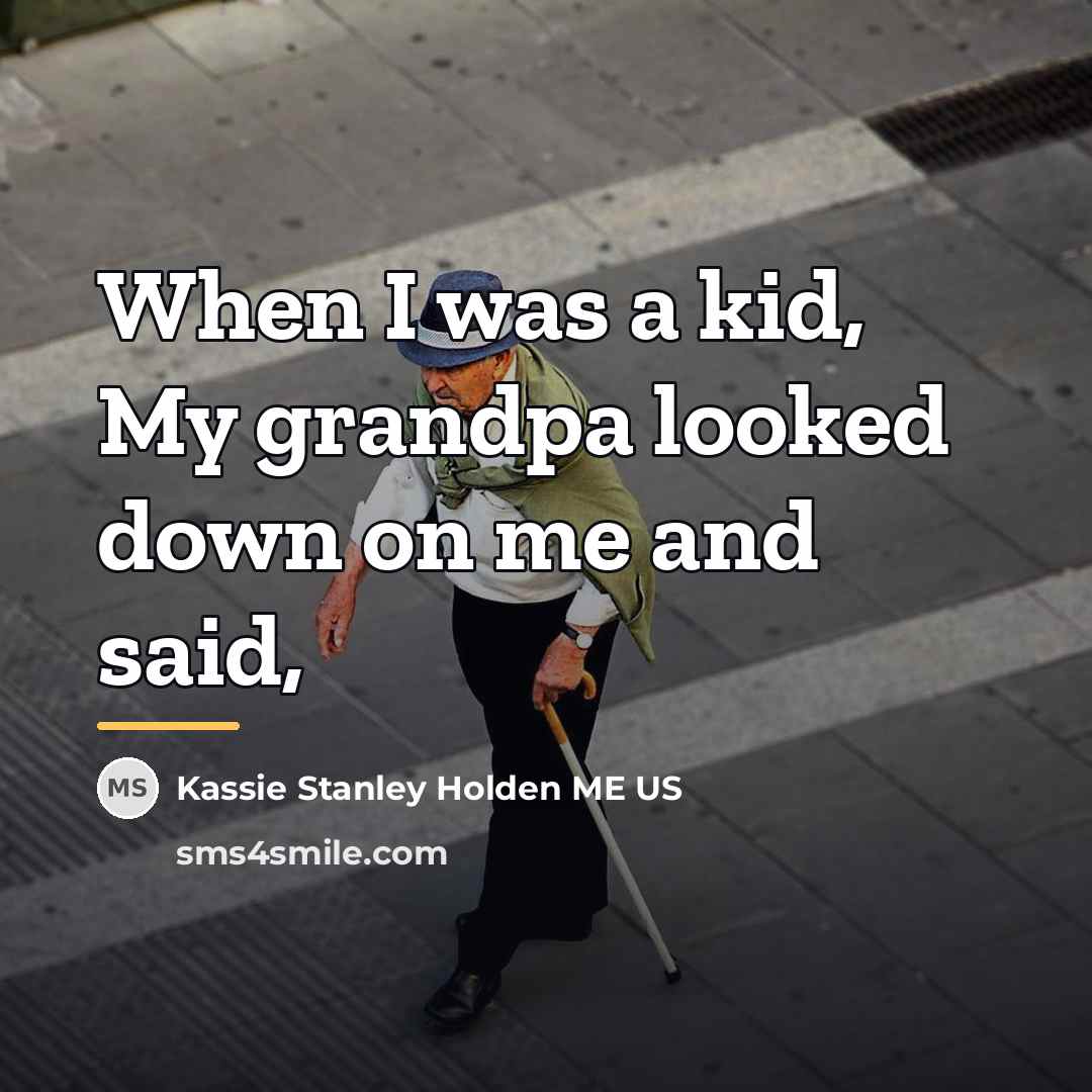 “When I was a kid, My grandpa looked down on…” quote by Kassie Stanley Holden ME US