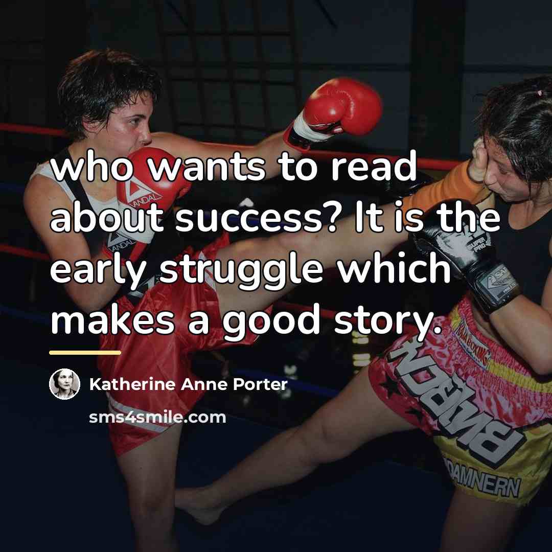 “who wants to read about success? It is the early…” quote by Katherine Anne Porter
