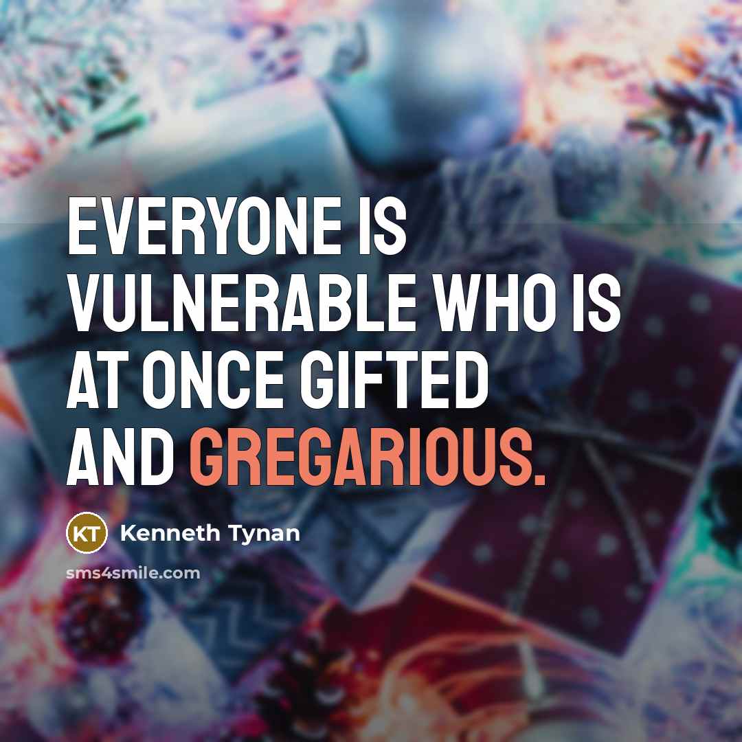 “Everyone is vulnerable who is at once gifted and gregarious.…” quote by Kenneth Tynan