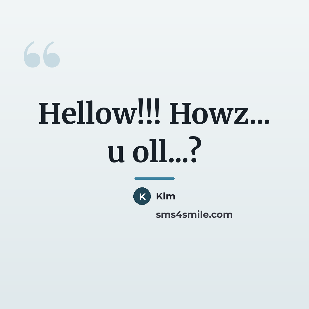 “Hellow!!! Howz... u oll...?…” quote by Klm