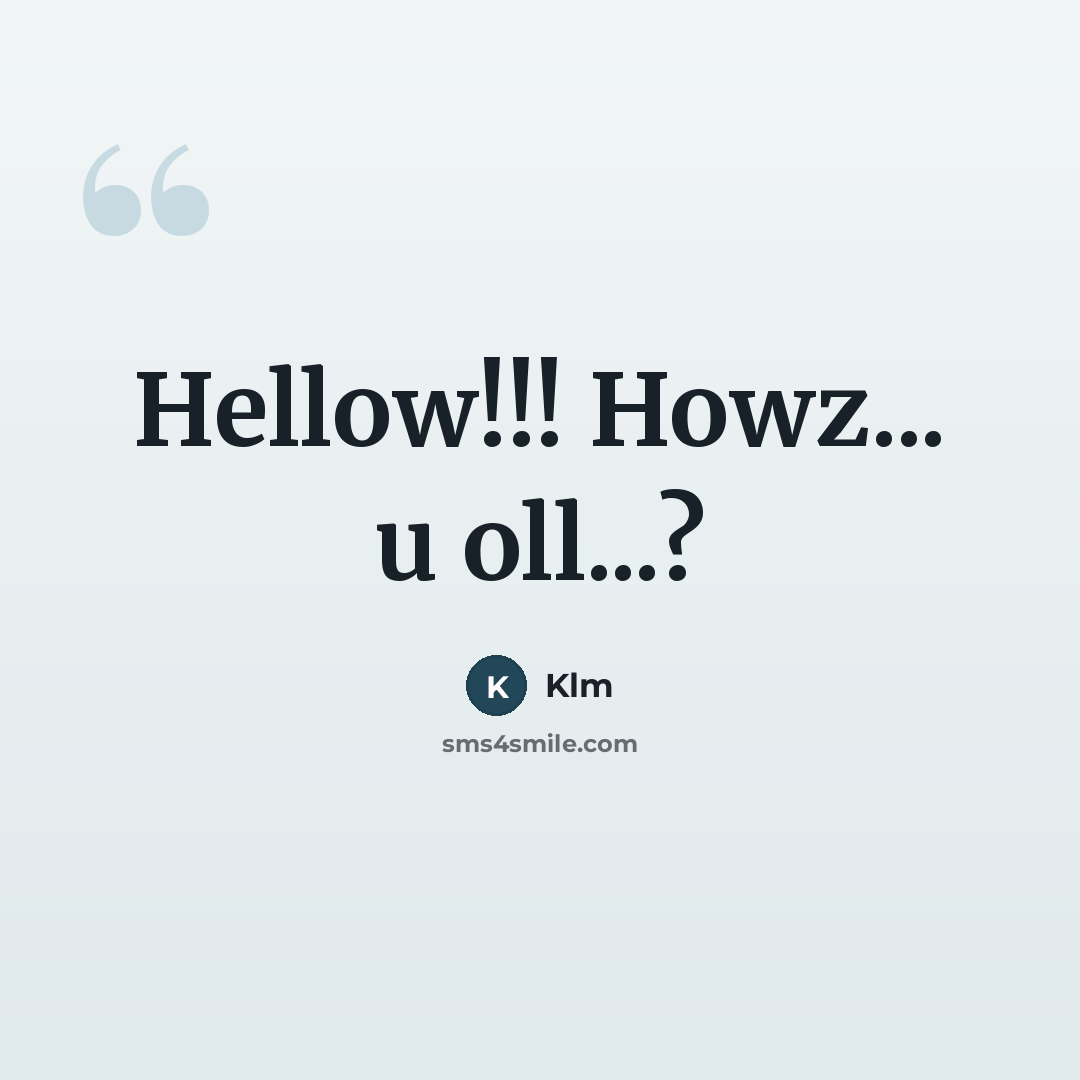 “Hellow!!! Howz... u oll...?” quote by Klm
