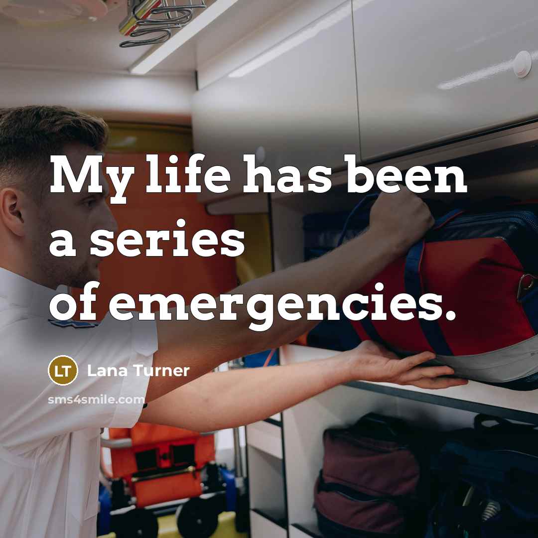 “My life has been a series of emergencies.…” quote by Lana Turner