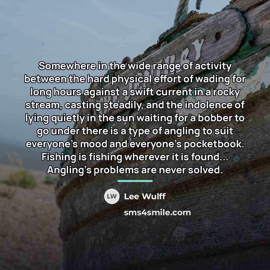 “Somewhere in the wide range of activity between the hard…” quote by Lee Wulff