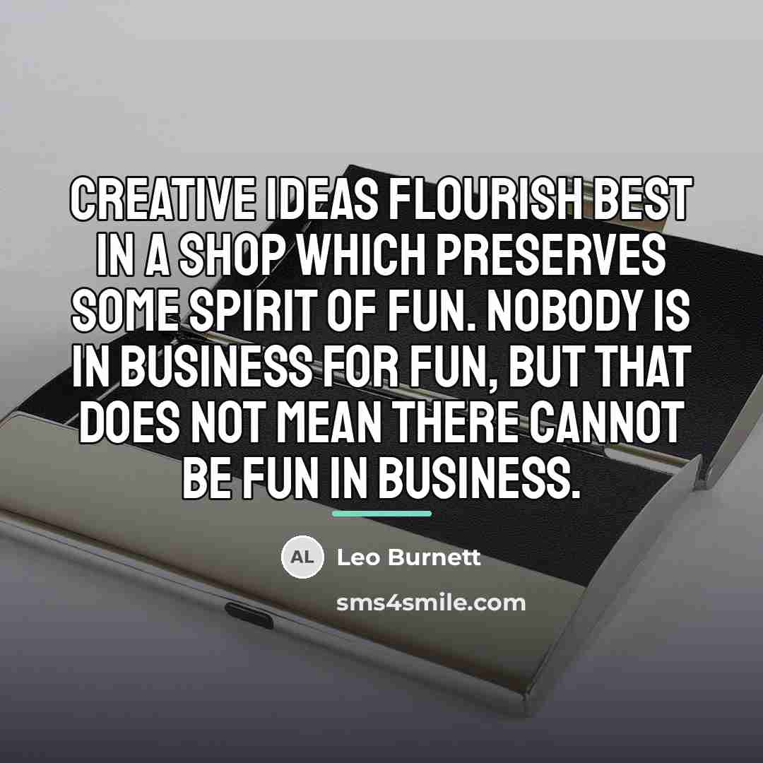 “Creative ideas flourish best in a shop which preserves some…” quote by Leo Burnett