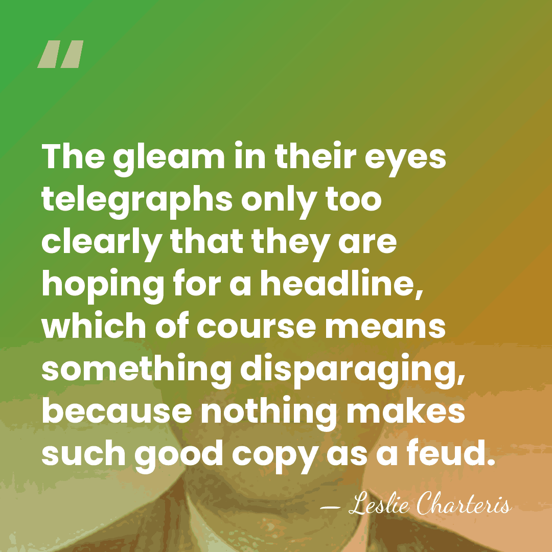 The gleam in their eyes telegraphs only too clearly that they are&hellip; - Leslie Charteris