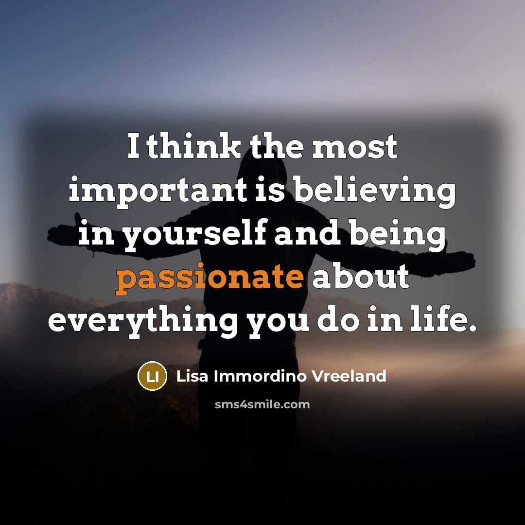 “I think the most important is believing in yourself and…” quote by Lisa Immordino Vreeland