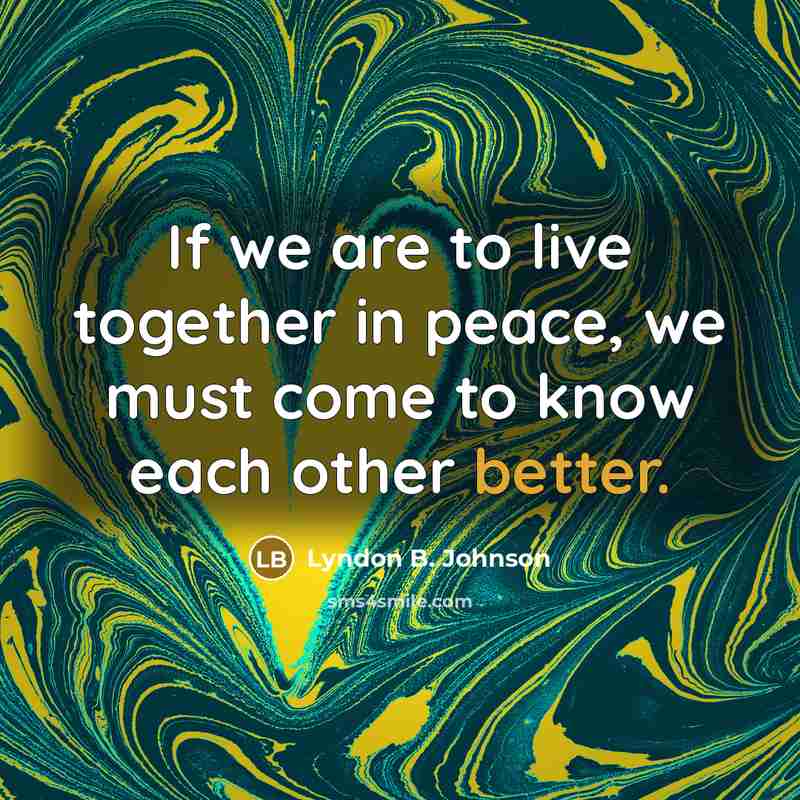 “If we are to live together in peace, we must…” quote by Lyndon B. Johnson