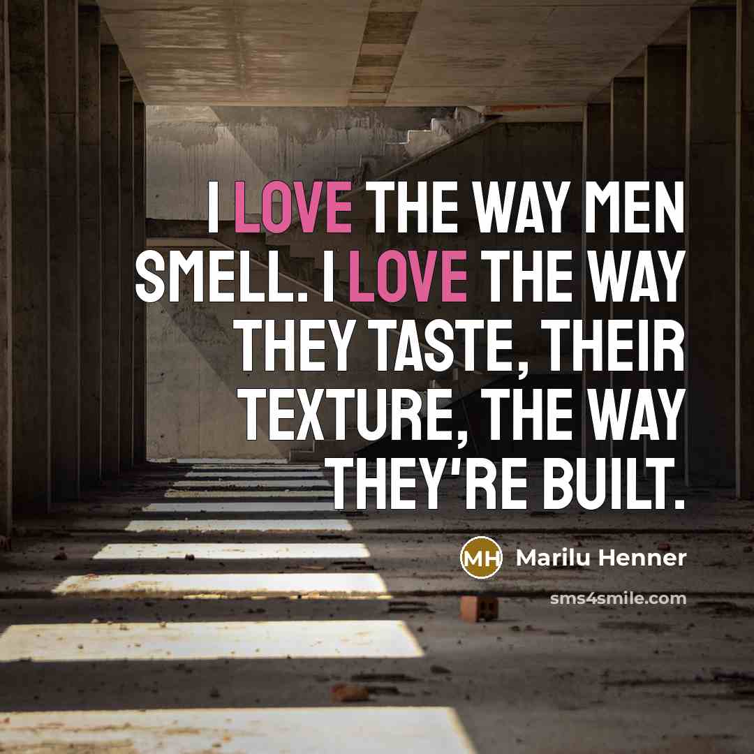 “I love the way men smell. I love the way…” quote by Marilu Henner