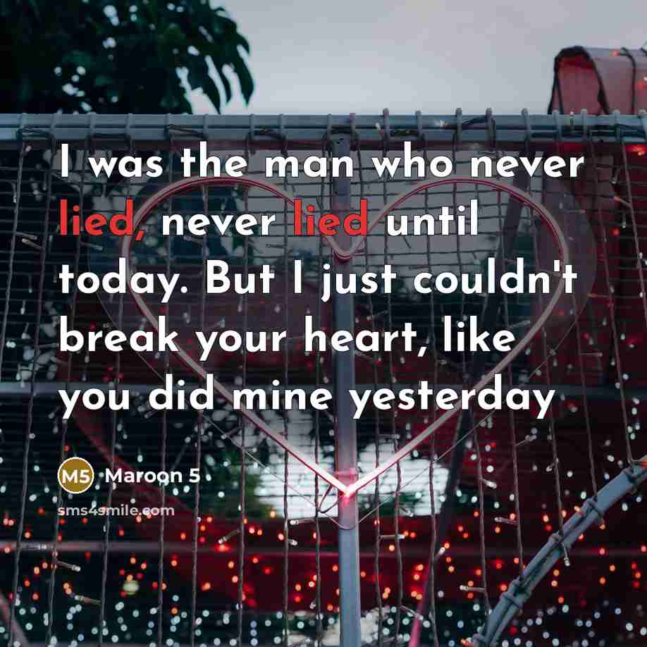 “I was the man who never lied, never lied until…” quote by Maroon 5