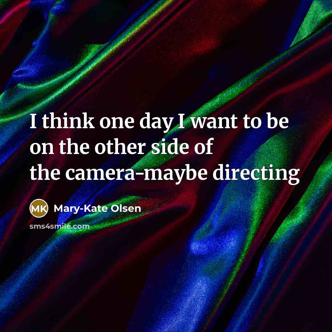“I think one day I want to be on the…” quote by Mary-Kate Olsen