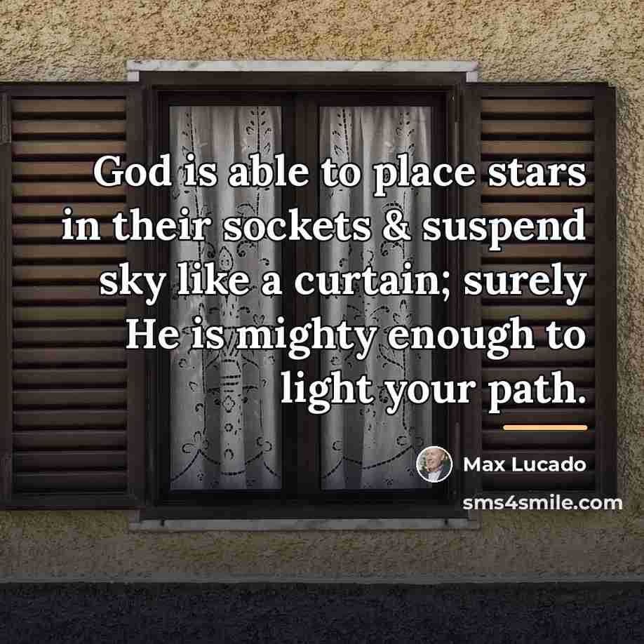 “God is able to place stars in their sockets &…” quote by Max Lucado