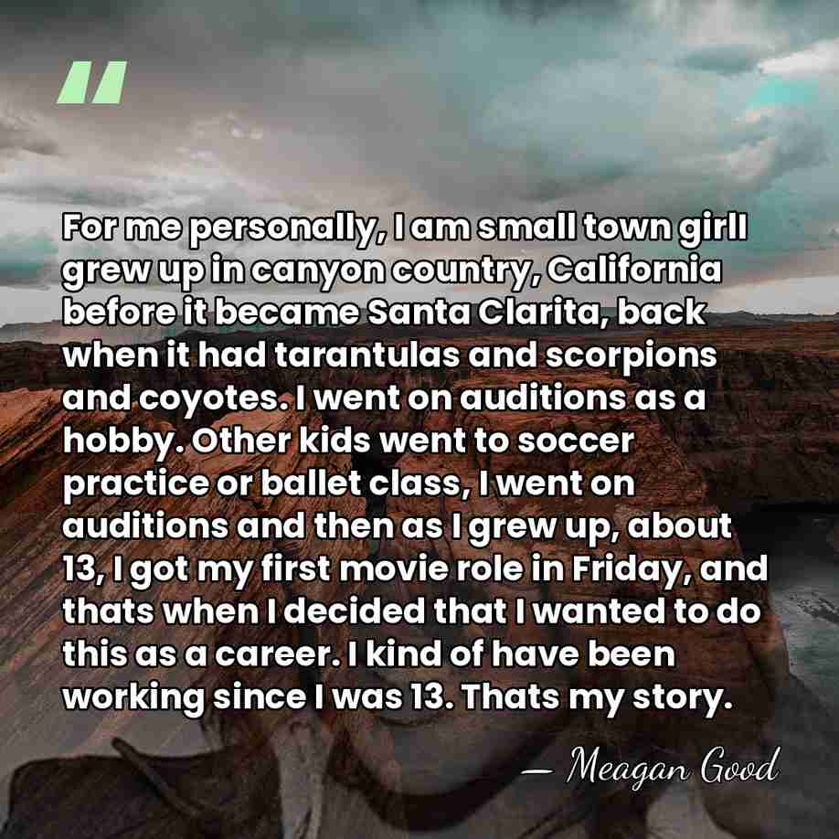For me personally, I am small town girlI grew up in canyon&hellip; - Meagan Good