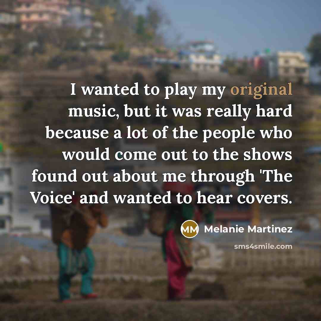 “I wanted to play my original music, but it was…” quote by Melanie Martinez