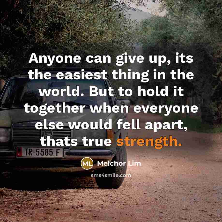 “Anyone can give up, its the easiest thing in the…” quote by Melchor Lim
