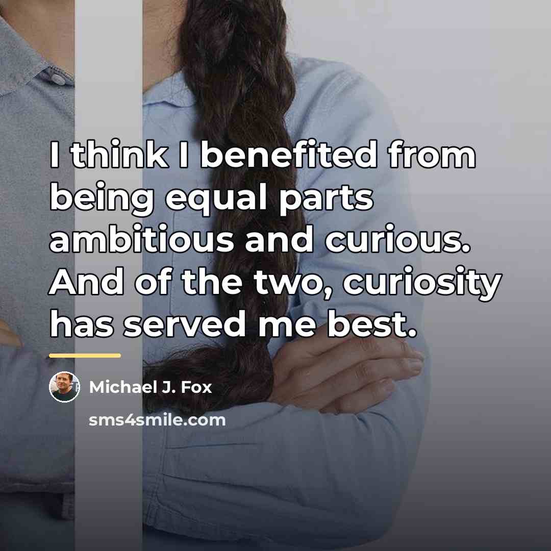 “I think I benefited from being equal parts ambitious and…” quote by Michael J. Fox