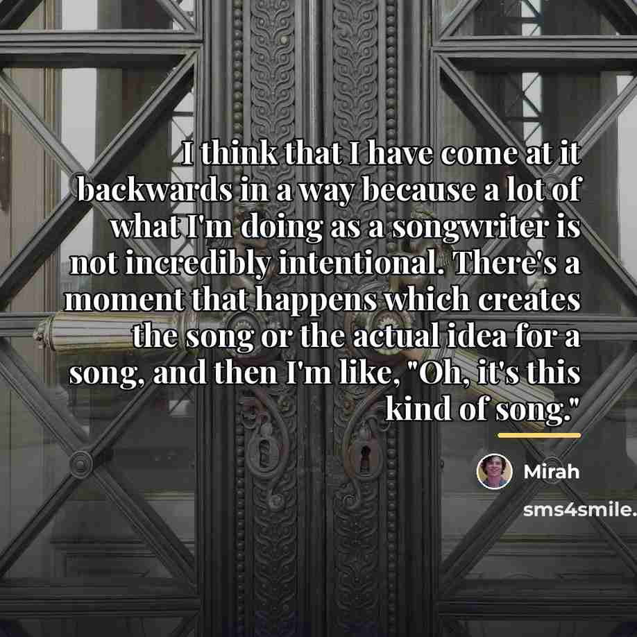 “I think that I have come at it backwards in…” quote by Mirah