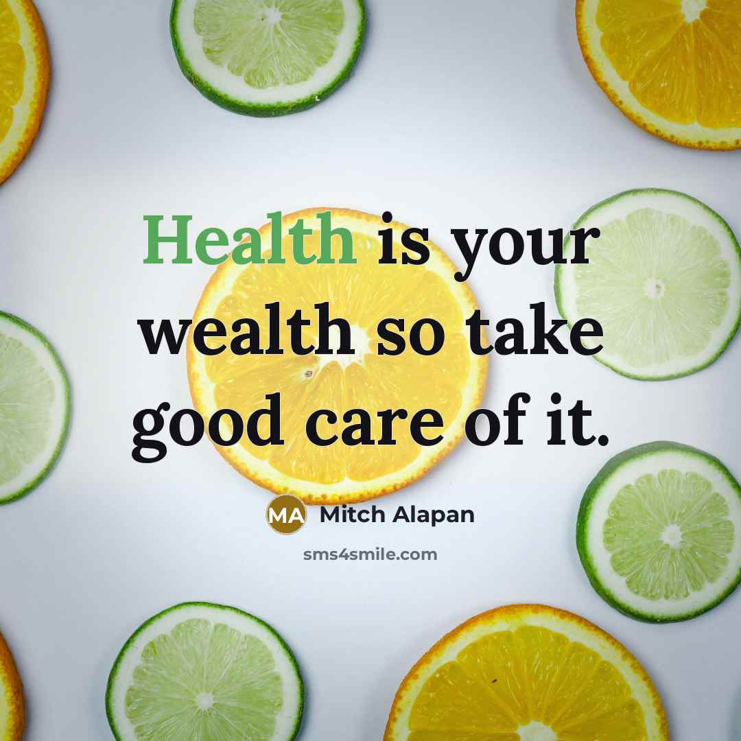 “Health is your wealth so take good care of it.…” quote by Mitch Alapan