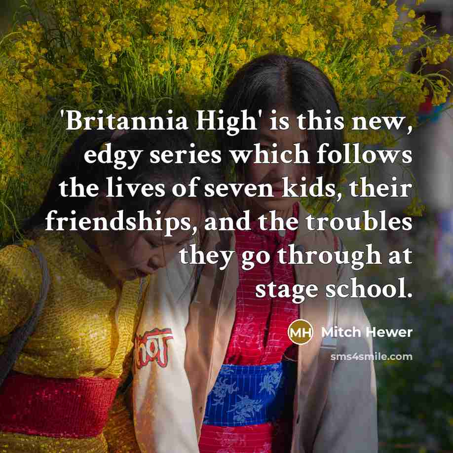 “'Britannia High' is this new, edgy series which follows the…” quote by Mitch Hewer