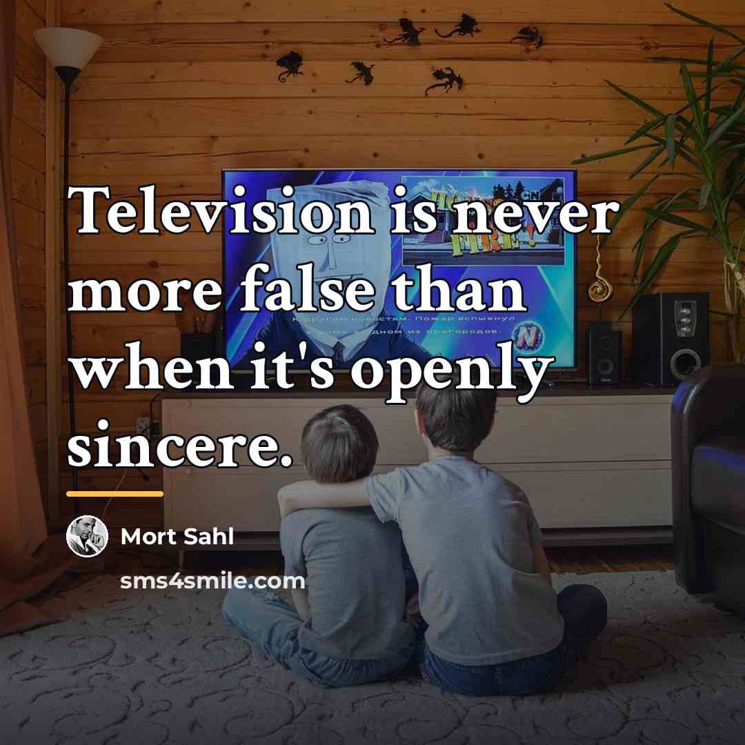 “Television is never more false than when it's openly sincere.…” quote by Mort Sahl