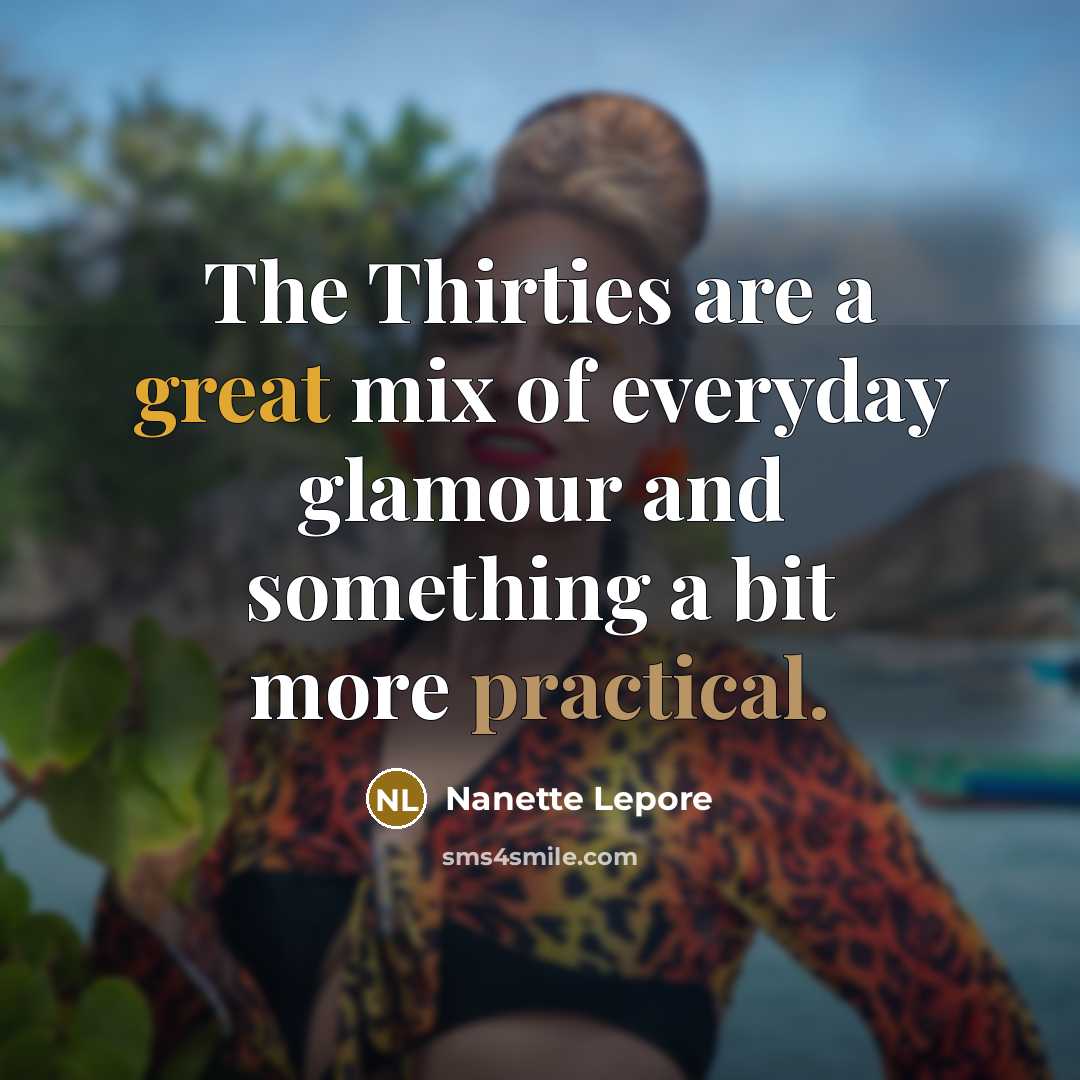 “The Thirties are a great mix of everyday glamour and…” quote by Nanette Lepore