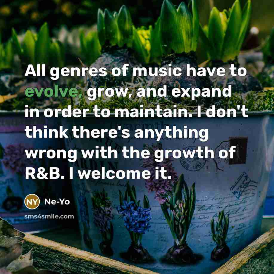 “All genres of music have to evolve, grow, and expand…” quote by Ne-Yo