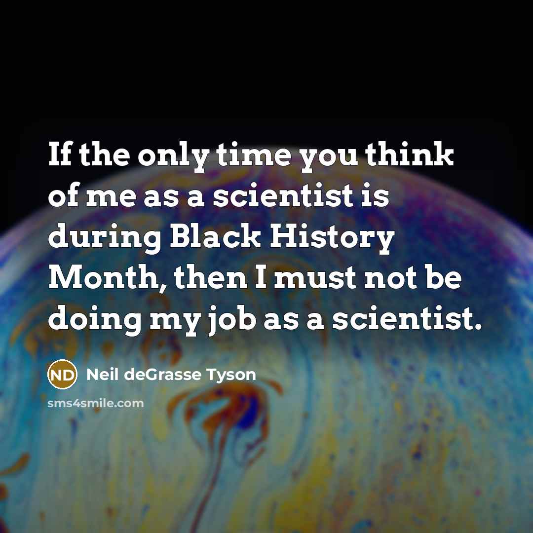 “If the only time you think of me as a…” quote by Neil deGrasse Tyson