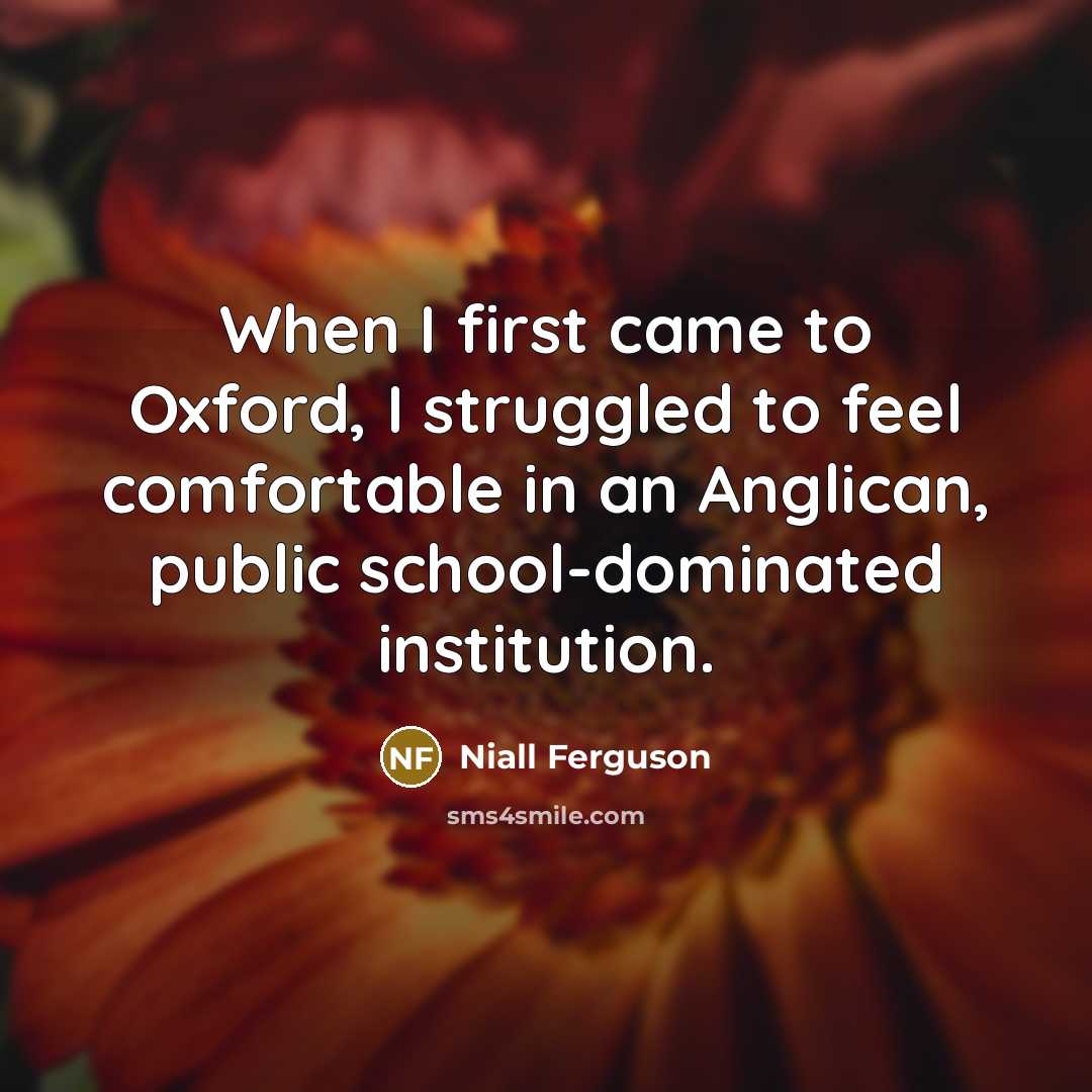 “When I first came to Oxford, I struggled to feel…” quote by Niall Ferguson