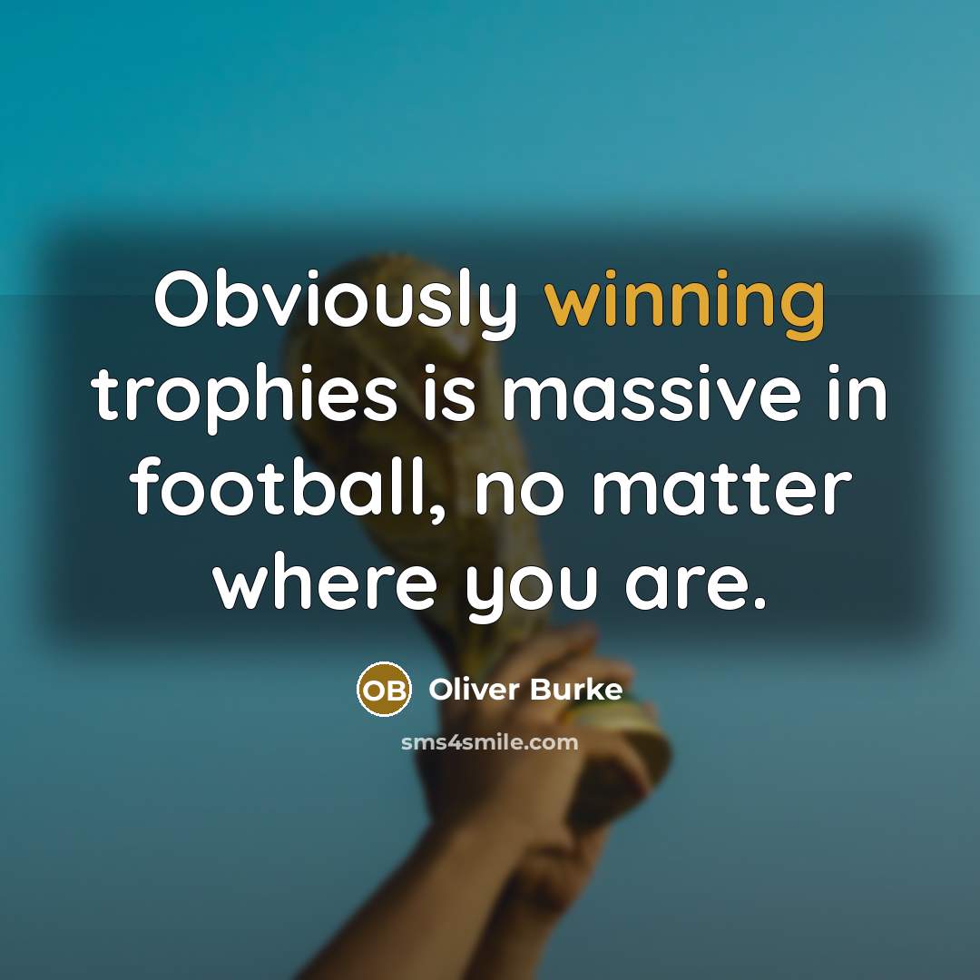 “Obviously winning trophies is massive in football, no matter where…” quote by Oliver Burke