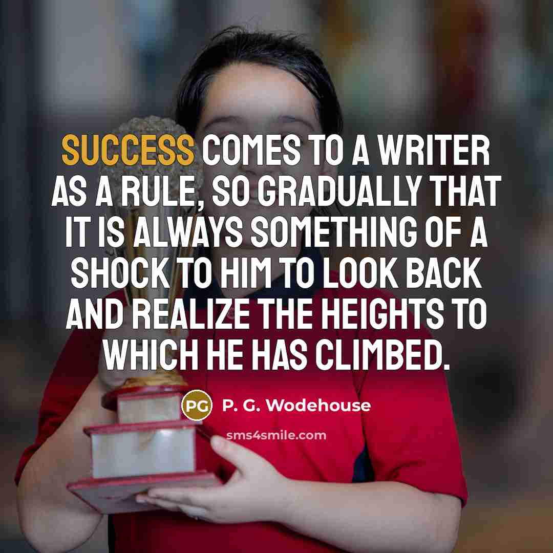 “Success comes to a writer as a rule, so gradually…” quote by P. G. Wodehouse