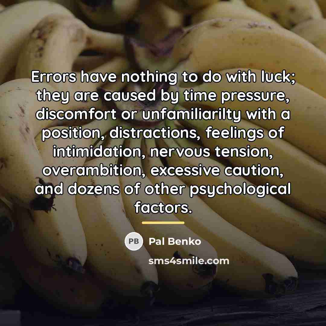 “Errors have nothing to do with luck; they are caused…” quote by Pal Benko